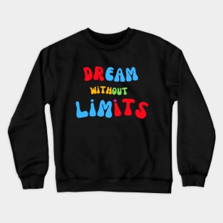 Dream Without Limits Crewneck Sweatshirt